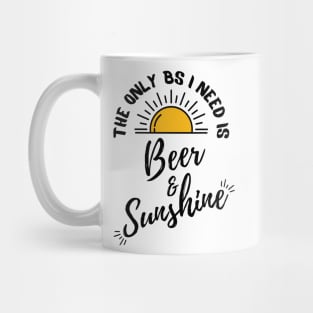 Copy of The only BS I need is Beer and Sunshine Mug